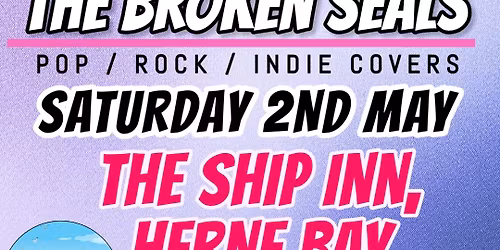 The Broken Seals at The Ship Inn, Herne Bay: Saturday 2nd May 2026 - 8.30pm