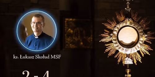 Rekolekcje pog\u0142\u0119biaj\u0105ce adoracj\u0119 Naj\u015bwi\u0119tszego Sakramentu - ks. \u0141ukasz Sko\u0142ud MSF