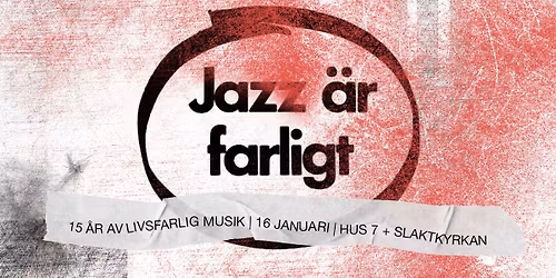 Jazz \u00e4r Farligt 15 \u00e5r | Slaktkyrkan + Hus 7