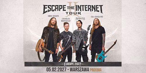 Escape The Internet II: Bernth, Charles Berthold, Mike Dawes, Ola Englund \/ 5 II 2027 \/ Warszawa