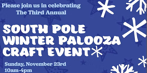 Third Annual South Pole Winter Palooza Craft Event
