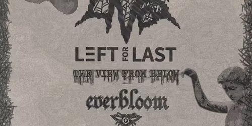 Taken Lives + Left for Last + The View from Below + Everbloom