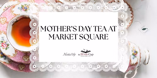 Mother's Day Tea at Market Square
