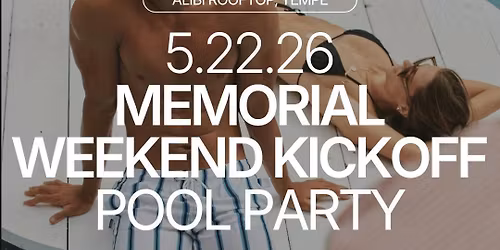 Friday | MEMORIAL DAY WEEKEND KICKOFF POOL PARTY at Alibi | Tempe