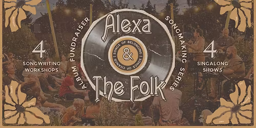 Alexa & The Folk: Songs of Belonging \u2014 Album Fundraiser & Songmaking Series
