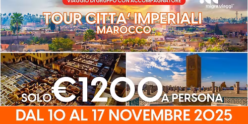 CITT\u00c0 IMPERIALI DEL MAROCCO - DAL 10 AL 17 NOVEMBRE 2025 - VIAGGIO DI GRUPPO CON ACCOMPAGNATORE