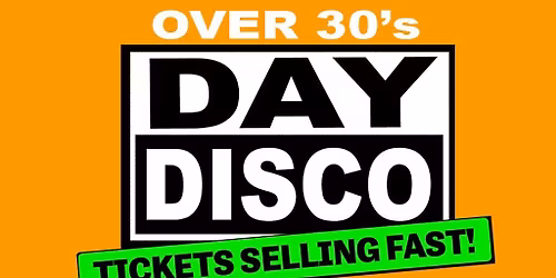 Day Disco (Over 30's) - Saturday 25th July 2026