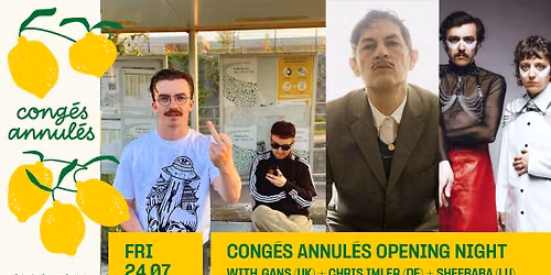 Cong\u00e9s Annul\u00e9s Opening Night with GANS + Chris Imler + Sheebaba