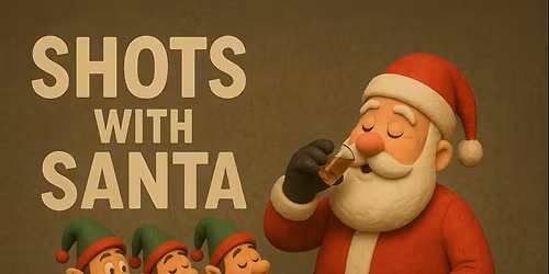 Shots with Santa!