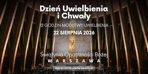Dzie\u0144 Uwielbienia i Chwa\u0142y | 12 godzin modlitwy uwielbienia | Warszawa - \u015awi\u0105tynia Opatrzno\u015bci Bo\u017cej