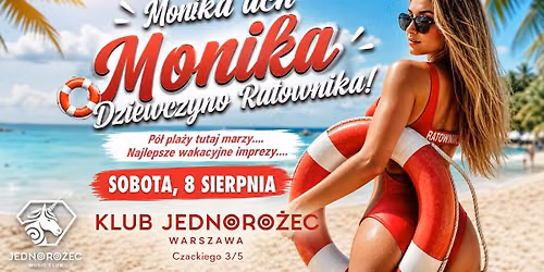 Monika ach Monika Dziewczyna Ratownika...  | Sobota 8.08 | Klub Jednoro\u017cec  | Lista FB wst\u0119p free