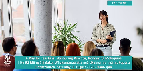 A Day for Teachers: Honouring Practice, Honouring Mokopuna - Christchurch