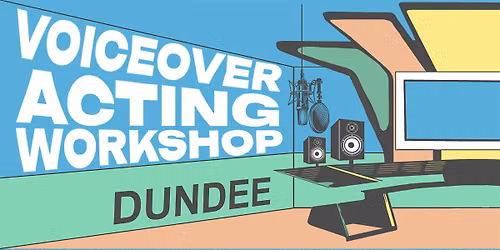 Voiceover Acting Workshop - Dundee - PM Session