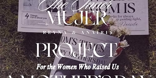 For the Women Who Raised Us: A Mother\u2019s Day Experience