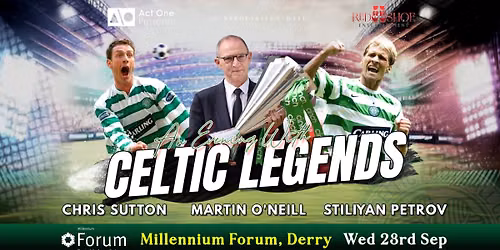 NEW DATE TBC - An Evening with Celtic Legends at Millennium Forum, Derry