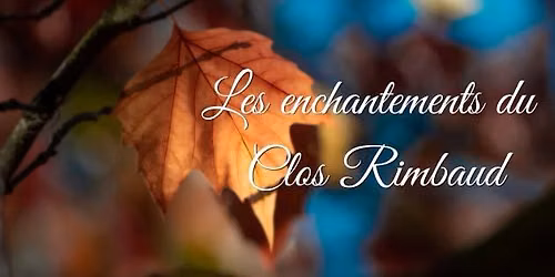 Les enchantements du Clos Rimbaud