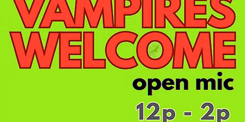 Vampires Welcome Open Mic