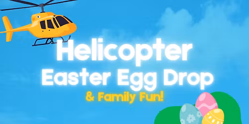 Helicopter Easter Egg Drop & Family Fun