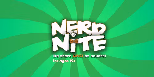 Nerd Nite | for ages 19+