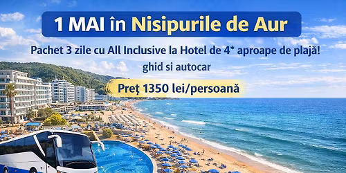 1 MAI \u00een Nisipurile de Aur Pachet 3 zile cu All Inclusive la Hotel de 4* aproape de plaja!