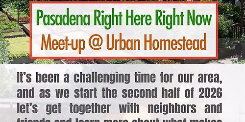 Pasadena Right Here Right Now meetup at Urban Homestead
