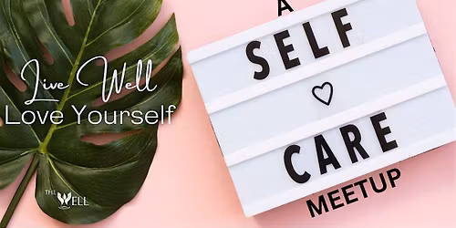 Live Well Love Yourself ~ A Self-Care Meetup (Self-Healing using Nature)