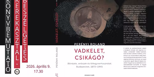 Per\u00e9nyi Roland: Vadkelet, Csik\u00e1g\u00f3? B\u0171n\u00f6z\u00e9s, er\u0151szak \u00e9s l\u0151fegyverhaszn\u00e1lat Budapesten | k\u00f6nyvbemutat\u00f3