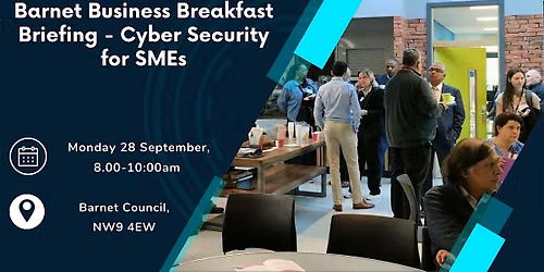 Barnet Business Breakfast - Cyber Security for SMEs
