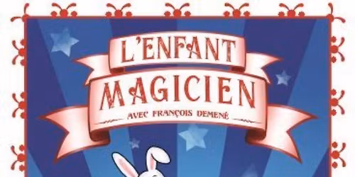 L'enfant magicien - Spectacle de 3 \u00e0 12 ans
