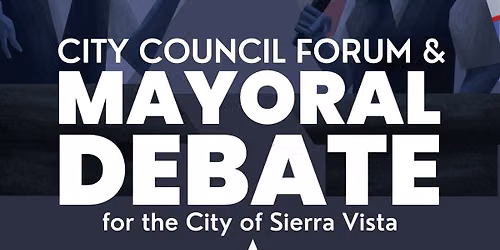 2026 City Council Forum & Mayoral Debate for the City of Sierra Vista