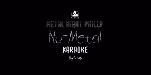 DJ Deejay\u2019s Metal Night Philly Karaoke NU METAL edition