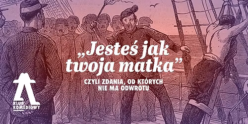 \u201eJeste\u015b jak twoja matka\u201d, czyli zdania, od kt\u00f3rych nie ma odwrotu | [19.04]