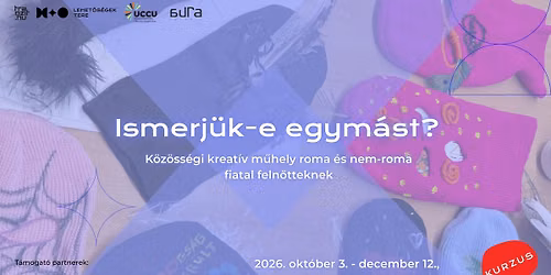 Ismerj\u00fck-e egym\u00e1st? K\u00f6z\u00f6ss\u00e9gi m\u0171hely roma \u00e9s nem-roma fiatal feln\u0151tteknek. Jelentkez\u00e9s: szept. 27.