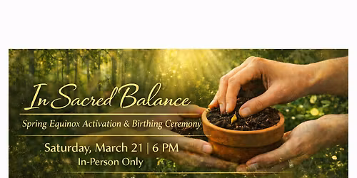 In Sacred Balance Spring Equinox Activation +Birthing Ceremony
