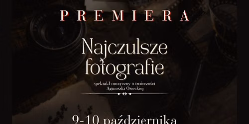 NAJCZULSZE FOTOGRAFIE - PREMIERA spektaklu muzycznego o tw\u00f3rczo\u015bci Agnieszki Osieckiej