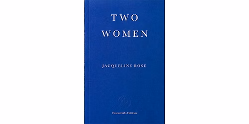IN-HOUSE - Two Women: Book Launch with Jacqueline Rose