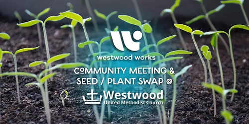 Community Meeting & Seed \/ Plant Swap Wednesday 4\/29\/26 @ Westwood United Methodist Church!
