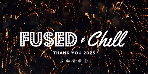 Fused & Chill NYE - Thank You 2025
