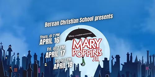 Mary Poppins Jr. presented by Berean Theatre | April 16, 17, 18