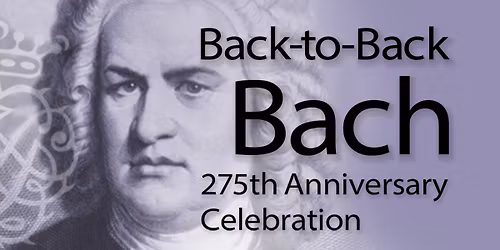 Back-to-Back Bach: 275th Anniversary Celebration