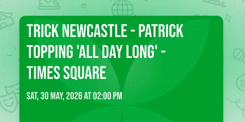 Trick Newcastle - Patrick Topping 'All Day Long' - Times Square
