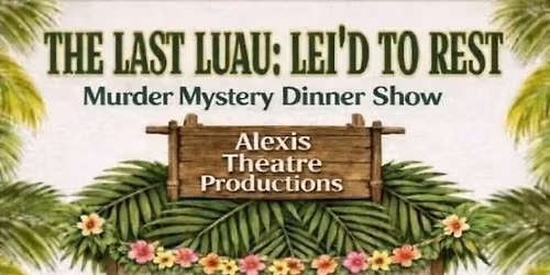 The Last Luau: Lei'd To Rest Murder Mystery Dinner Show Bay St .Louis