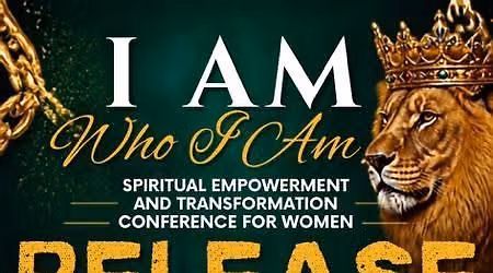 I AM WHO I AM Spiritual Empowerment and Transformation conference for women 'RELEASE' Anniversary 