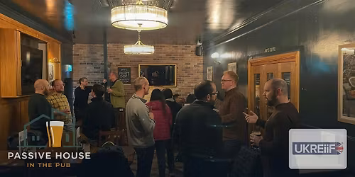 Passive House In The Pub UKReiiF Fringe Event