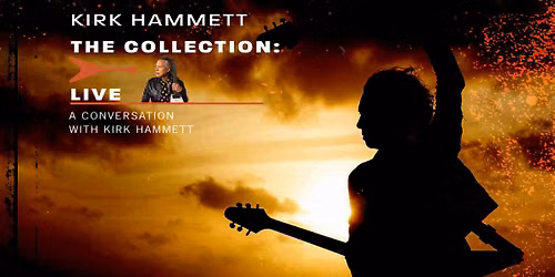KIRK HAMMETT THE COLLECTION: LIVE - A CONVERSATION WITH KIRK HAMMETT