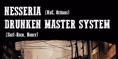 NESSERIA (HxC) + DRUNKEN MASTER SYSTEM (Surf-Rock) - Brasserie des Gr\u00f4 (Nancy-Max\u00e9ville)