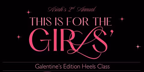 This Is For The Girls - Galentine's Edition Heels Class