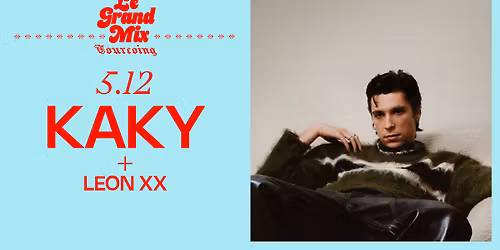 Kaky + Leon ** \u00b7 Le Grand Mix \u00b7 Tourcoing