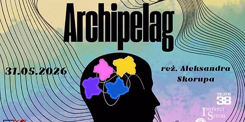 \ud83c\udfad "Archipelag. Drogi, kt\u00f3re wybieramy"- MTS kURtyna | Teatr 38\ud83c\udfad