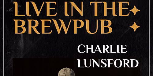 CHARLIE LUNSFORD- LIVE IN THE BREWPUB!!